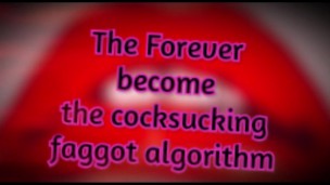 The Forever become a cocksucking faggot algorithm TAGGED TEAMED BY SHEMALES